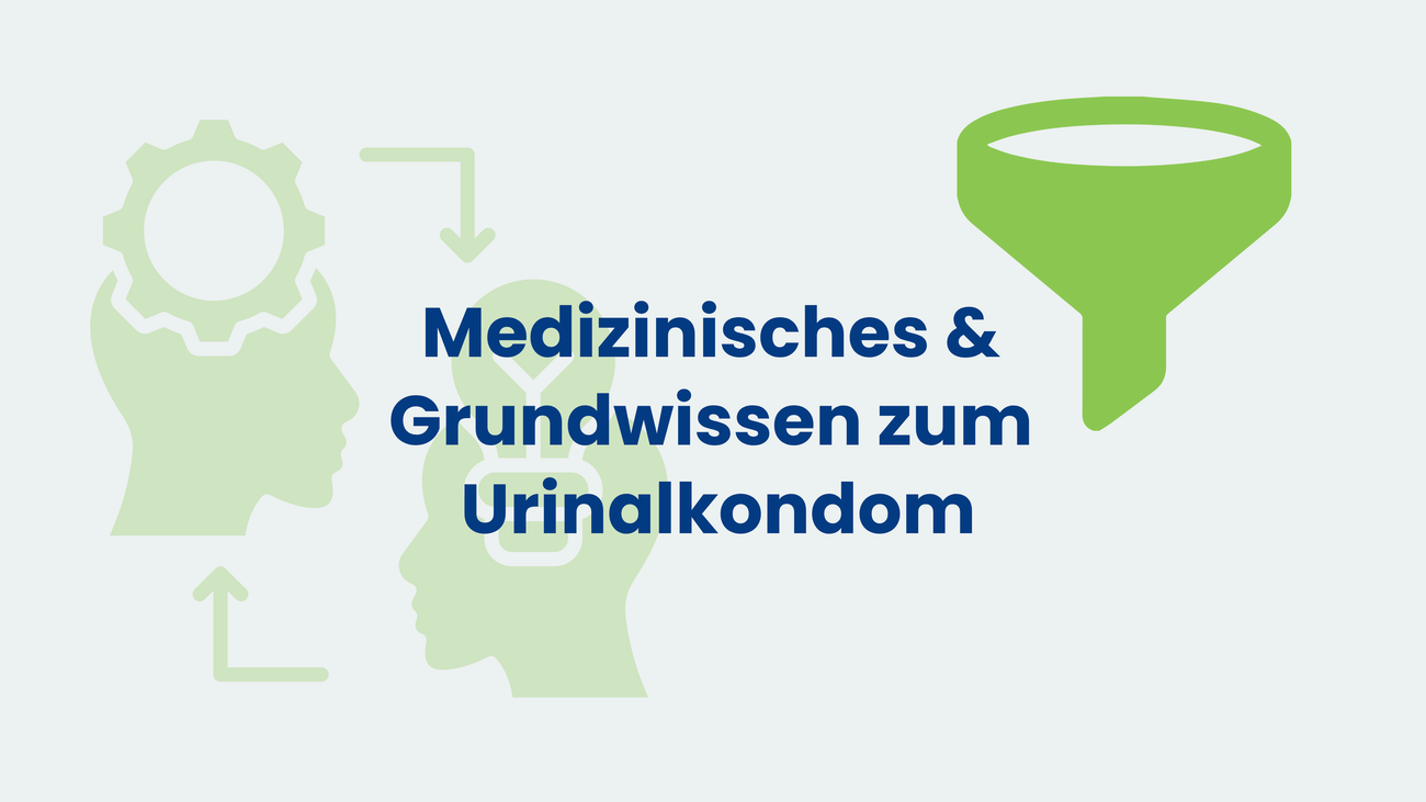 Grafik mit der Überschrift ‚Medizinisches & Grundwissen zum Urinalkondom‘; links Köpfe-Piktogramme mit Zahnrad und Medizin-Symbol, rechts grüne Trichter-Silhouette.