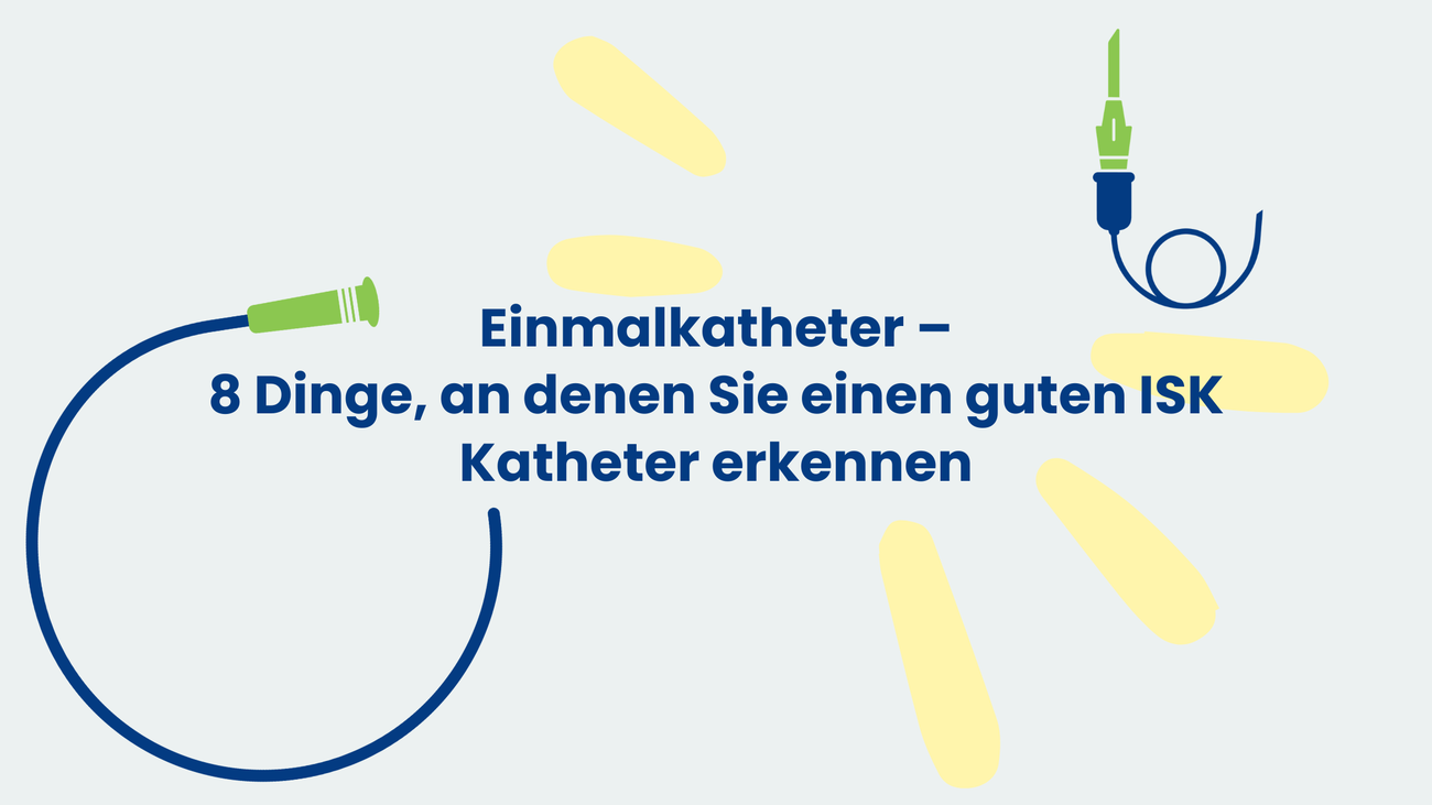 Infografik mit der Überschrift ‚Einmalkatheter – 8 Dinge, an denen Sie einen guten ISK Katheter erkennen‘; links und rechts stilisierte Katheter in Blau/Grün mit gelben Akzenten.